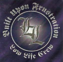 Built Upon Frustration : Low Life Crew